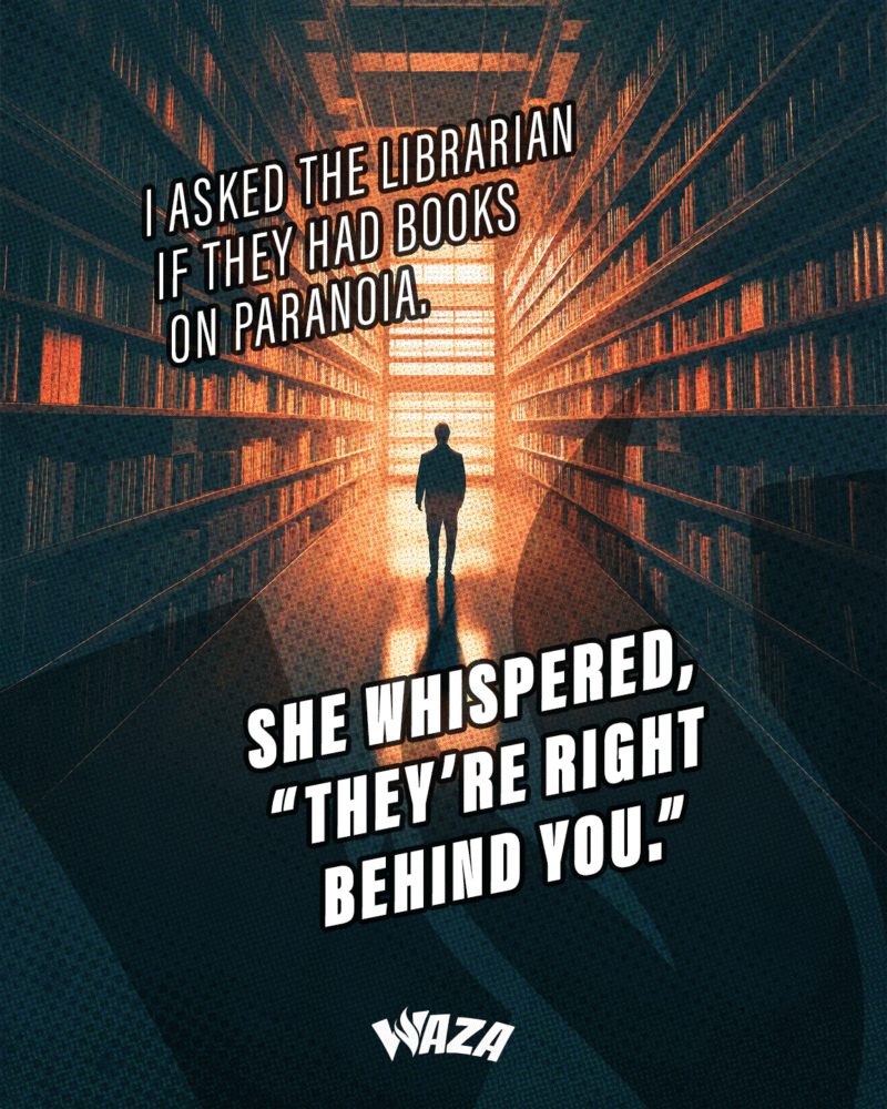Funny 420 Stoner Memes | Waza Cannabis: I asked the librarian if they had books on paranoia. She whispered,“They’re right behind you.”