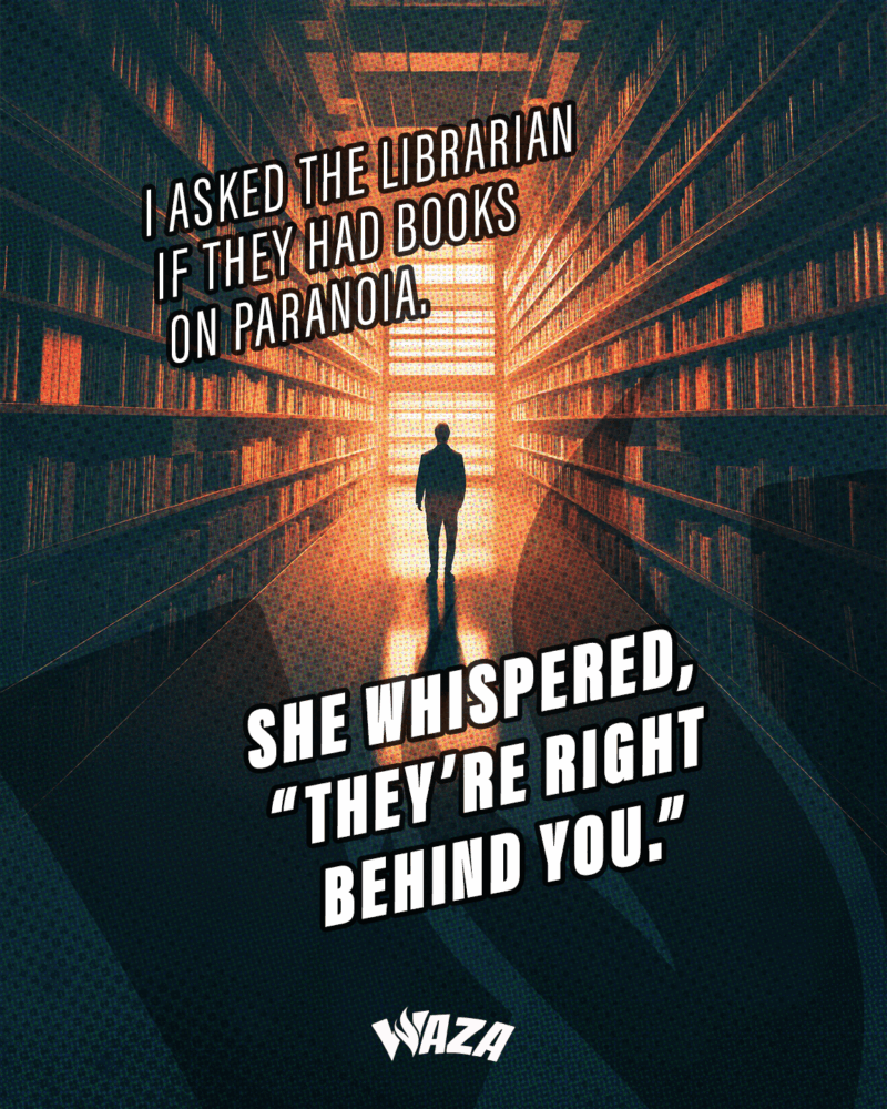 Funny 420 Stoner Memes | Waza Cannabis: I asked the librarian if they had books on paranoia. She whispered,“They’re right behind you.”