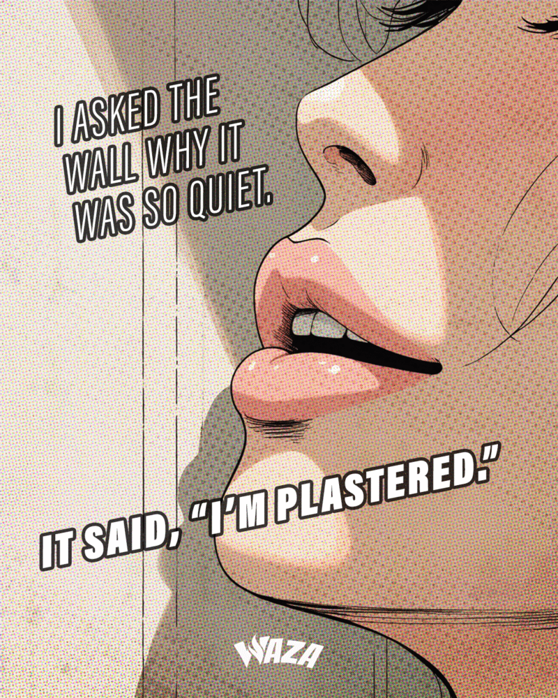 Funny 420 Stoner Memes | Waza Cannabis: I asked the wall why it was so quiet. It said, “I’m plastered.”