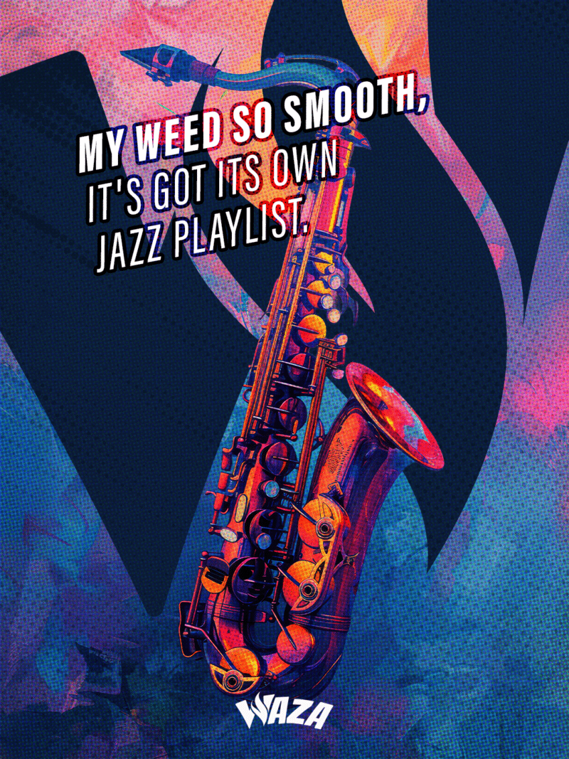 Funny 420 Stoner Memes | Waza Cannabis: My weed so smooth, it's got its own jazz playlist.
