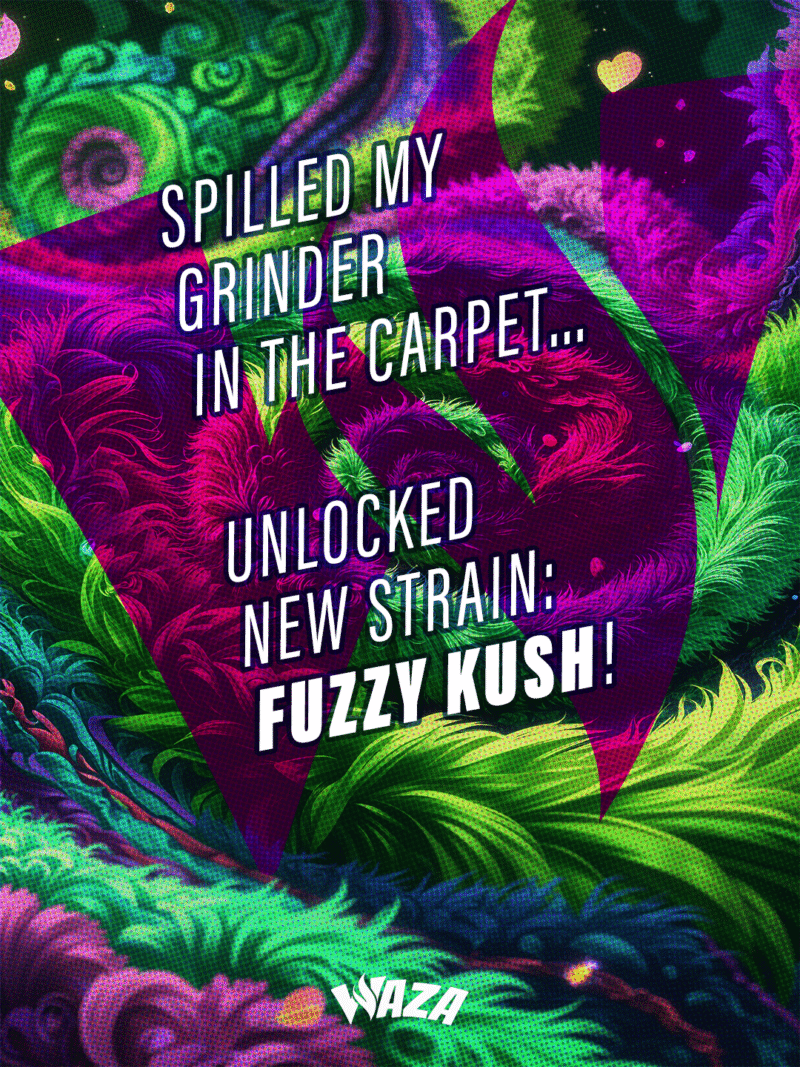 Funny 420 Stoner Memes | Waza Cannabis: Spilled my grinder in the carpet… Unlocked new strain: Fuzzy Kush!