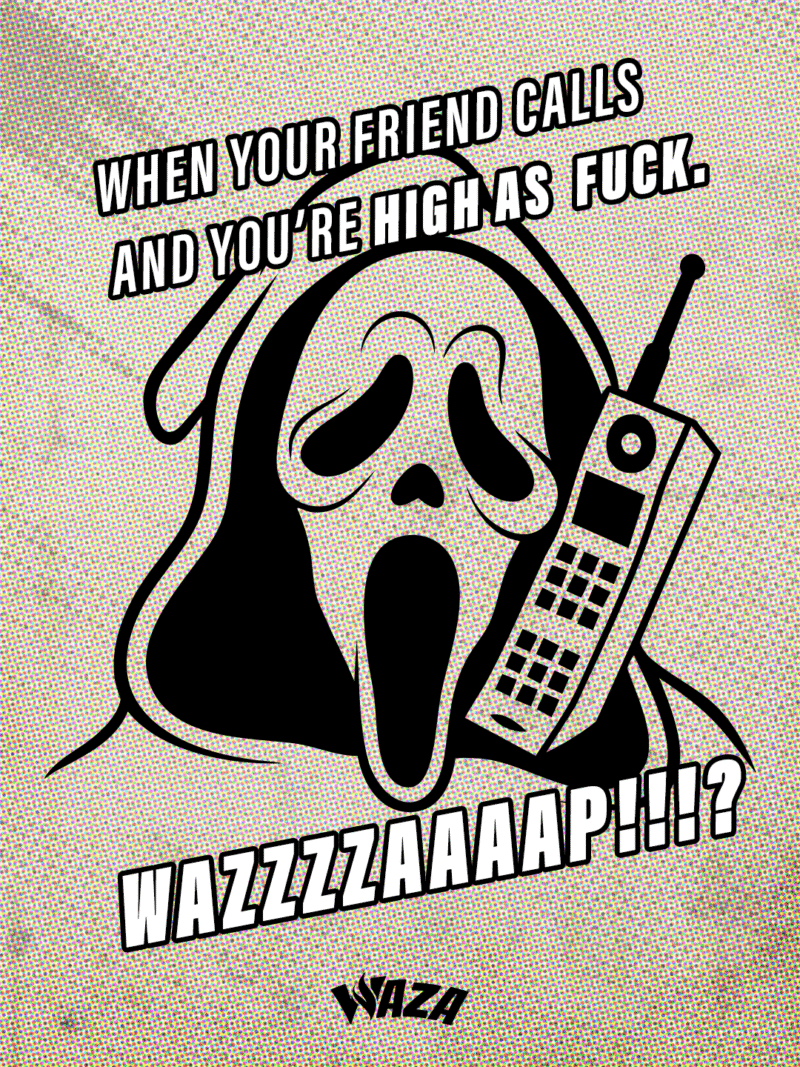 Funny 420 Stoner Memes | Waza Cannabis: When your friend calls and you’re high as fuck. Wazzzzaaaap!!!?